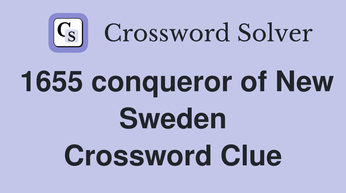 1655 conqueror of New Sweden Crossword Clue