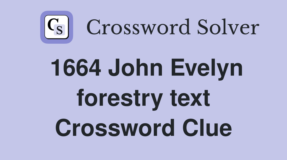 1664 John Evelyn forestry text Crossword Clue