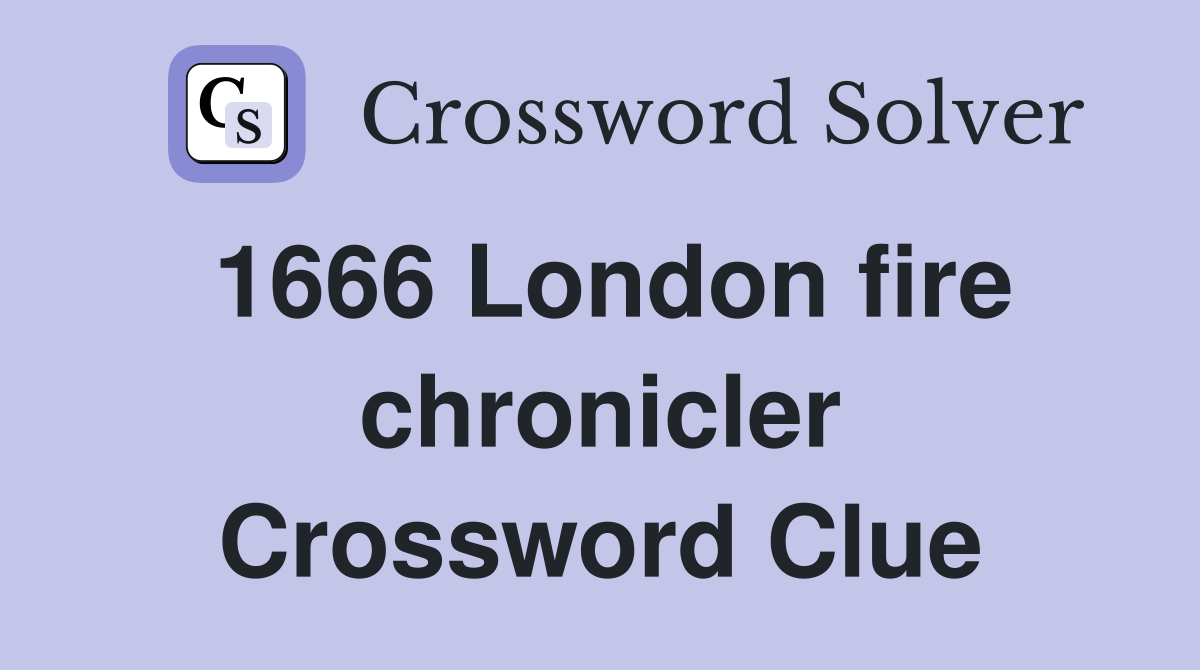 1666 London fire chronicler Crossword Clue