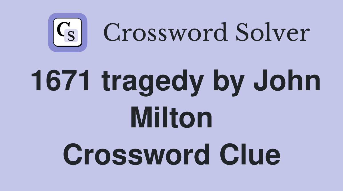1671 tragedy by John Milton Crossword Clue