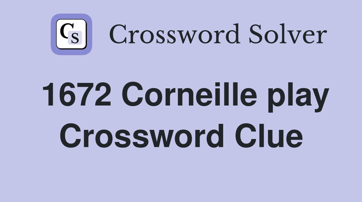 1672 Corneille play Crossword Clue