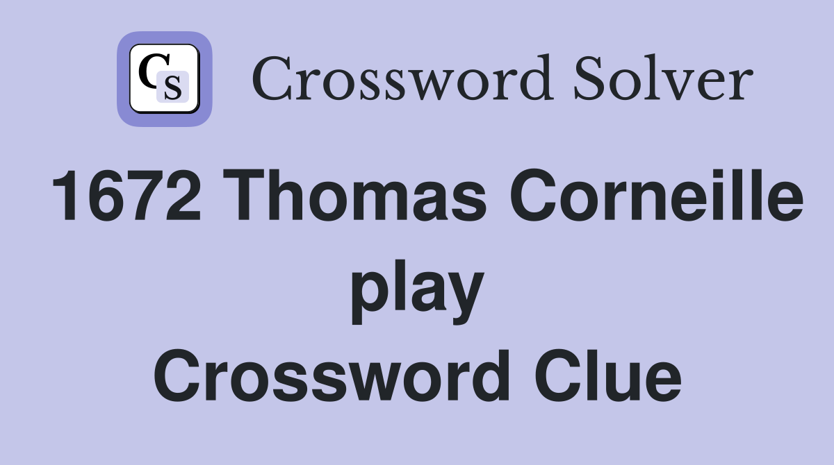 1672 Thomas Corneille play Crossword Clue