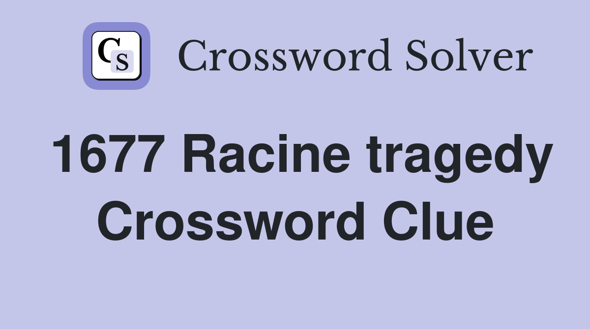 1677 Racine tragedy Crossword Clue