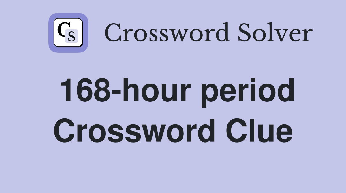 168-hour period Crossword Clue