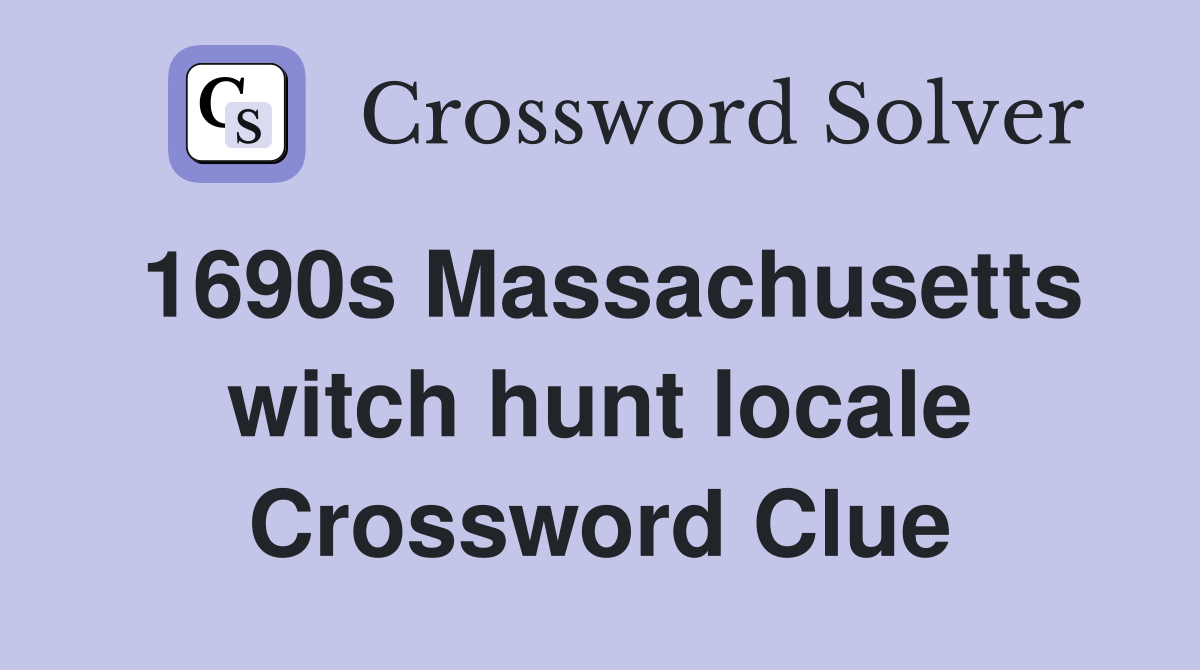1690s Massachusetts witch hunt locale Crossword Clue