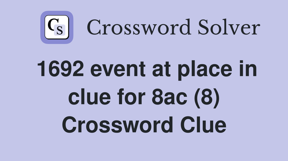 1692 event at place in clue for 8ac (8) Crossword Clue