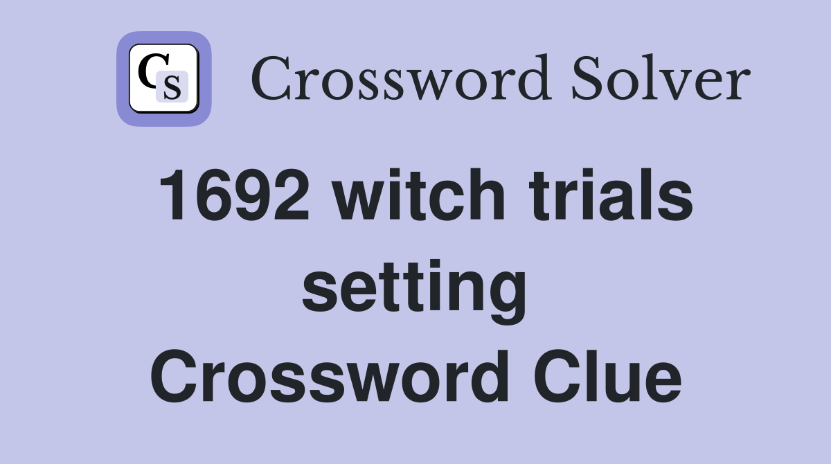 1692 witch trials setting Crossword Clue