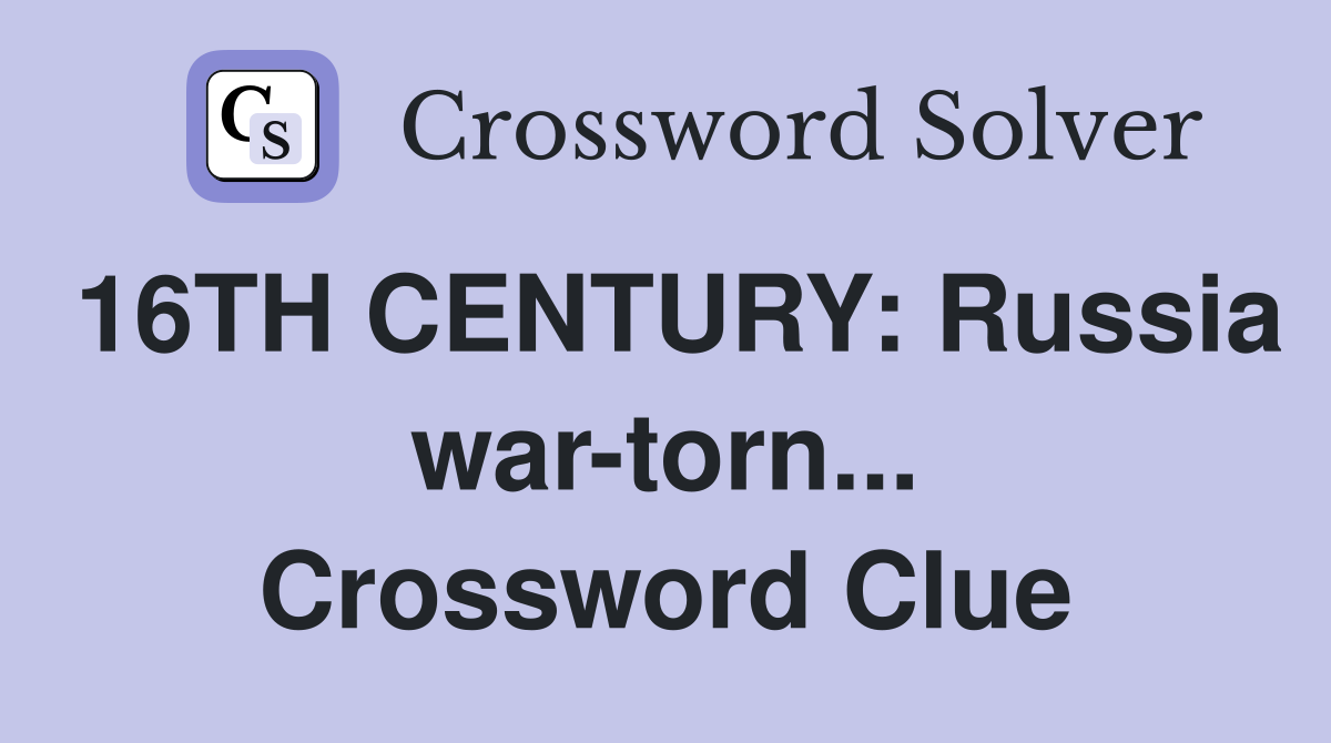 16TH CENTURY: Russia war-torn... Crossword Clue