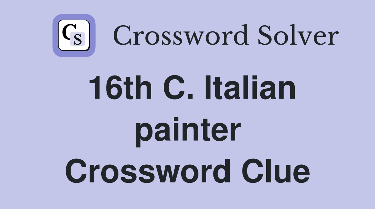 16th C. Italian painter Crossword Clue