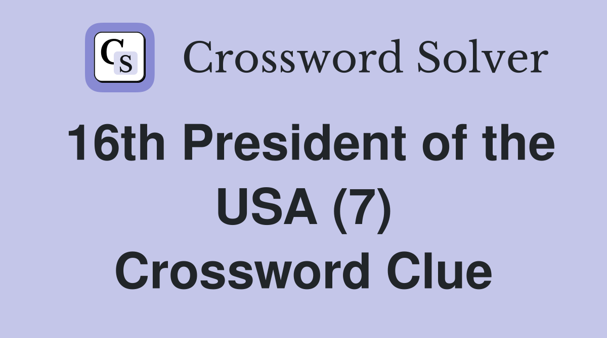 16th President of the USA (7) Crossword Clue
