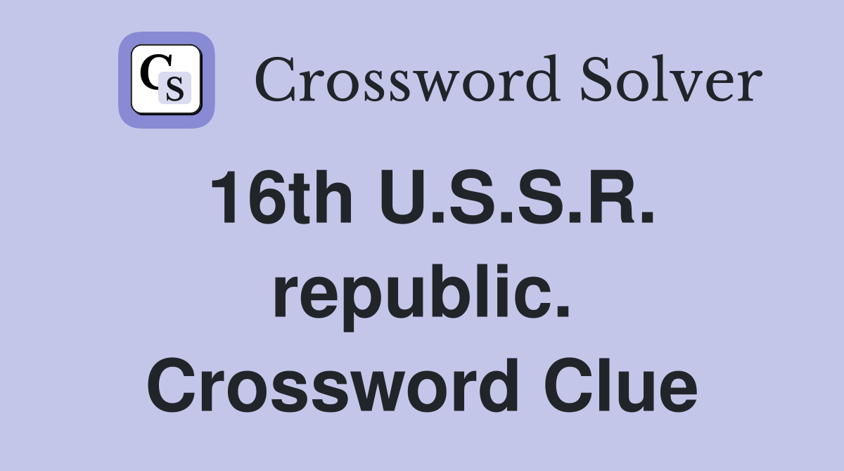 16th U.S.S.R. republic. Crossword Clue