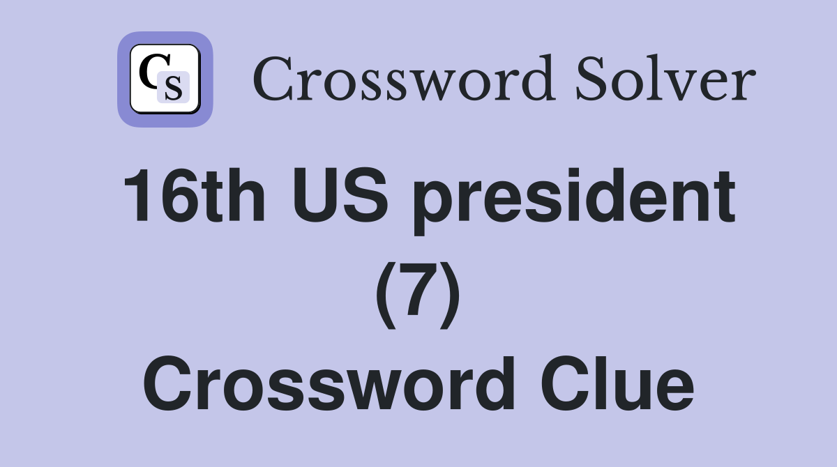 16th US president (7) Crossword Clue