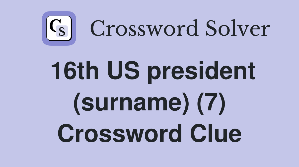 16th US president (surname) (7) Crossword Clue