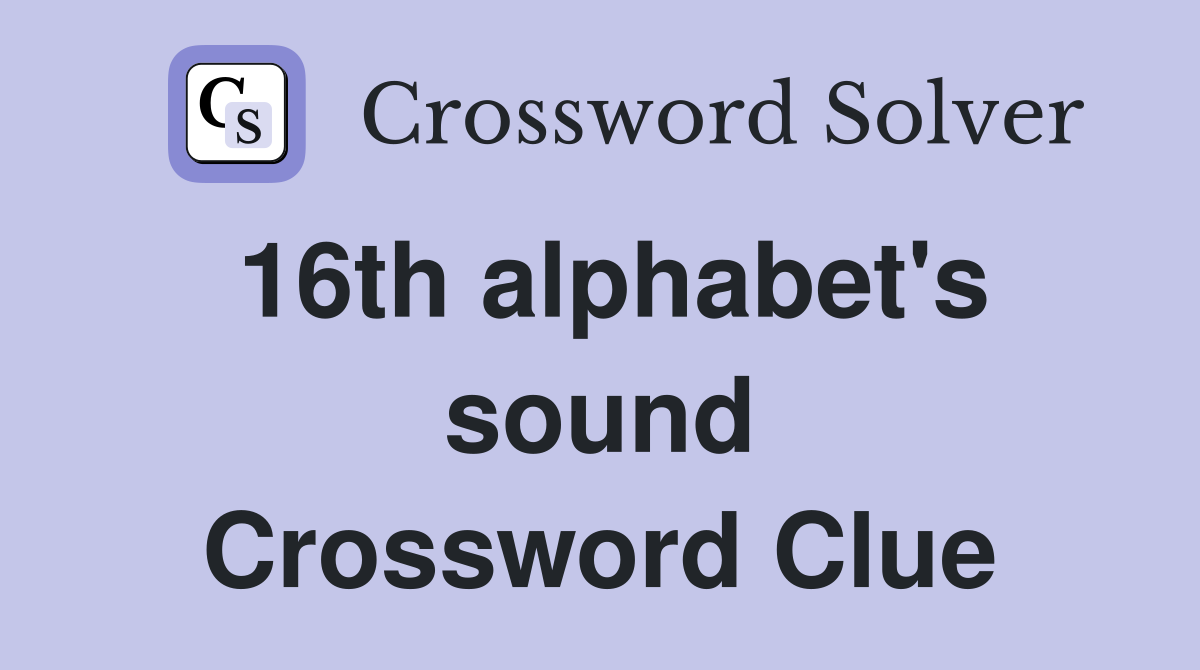 16th alphabet's sound Crossword Clue