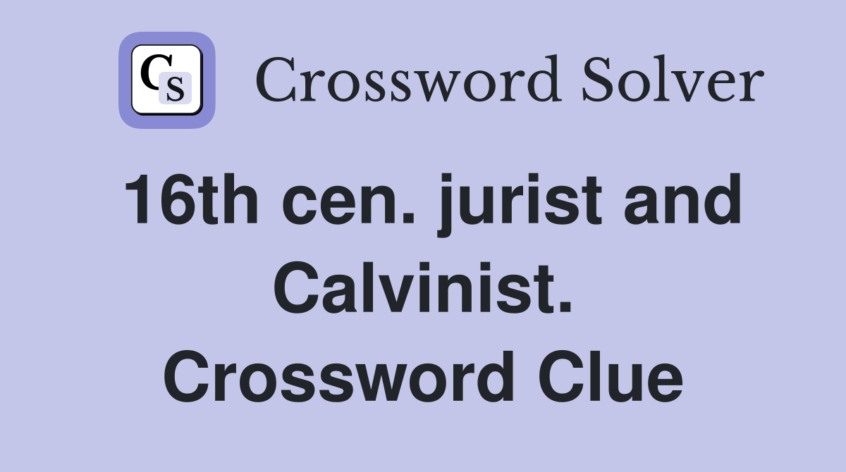 16th cen. jurist and Calvinist. Crossword Clue