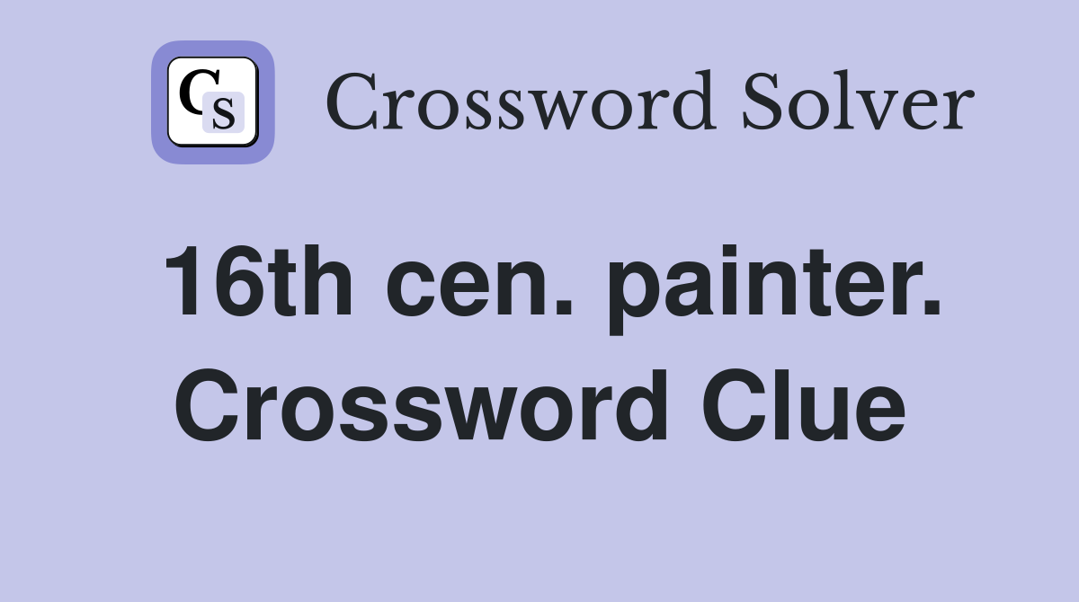 16th cen. painter. Crossword Clue