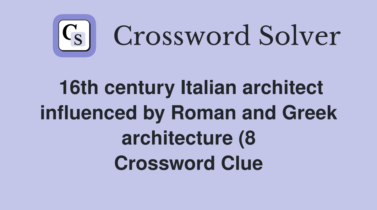 16th century Italian architect influenced by Roman and Greek 16th century Italian architect influenced by Roman and Greek