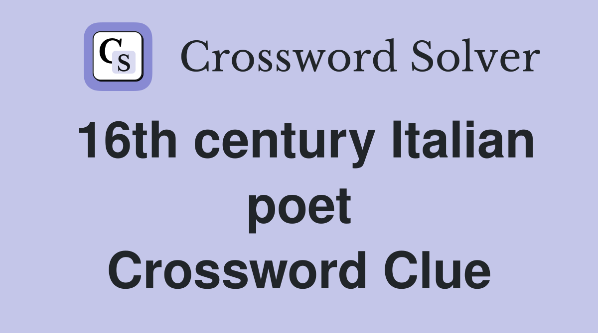 16th century Italian poet Crossword Clue