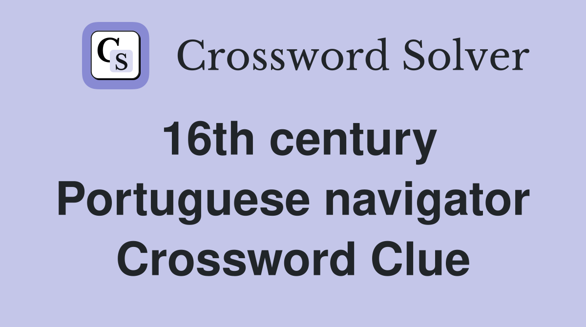 16th century Portuguese navigator Crossword Clue