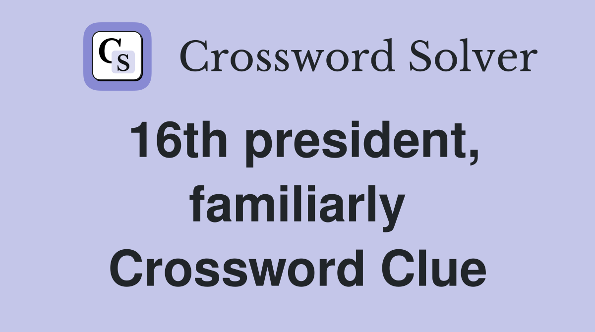 16th president, familiarly Crossword Clue