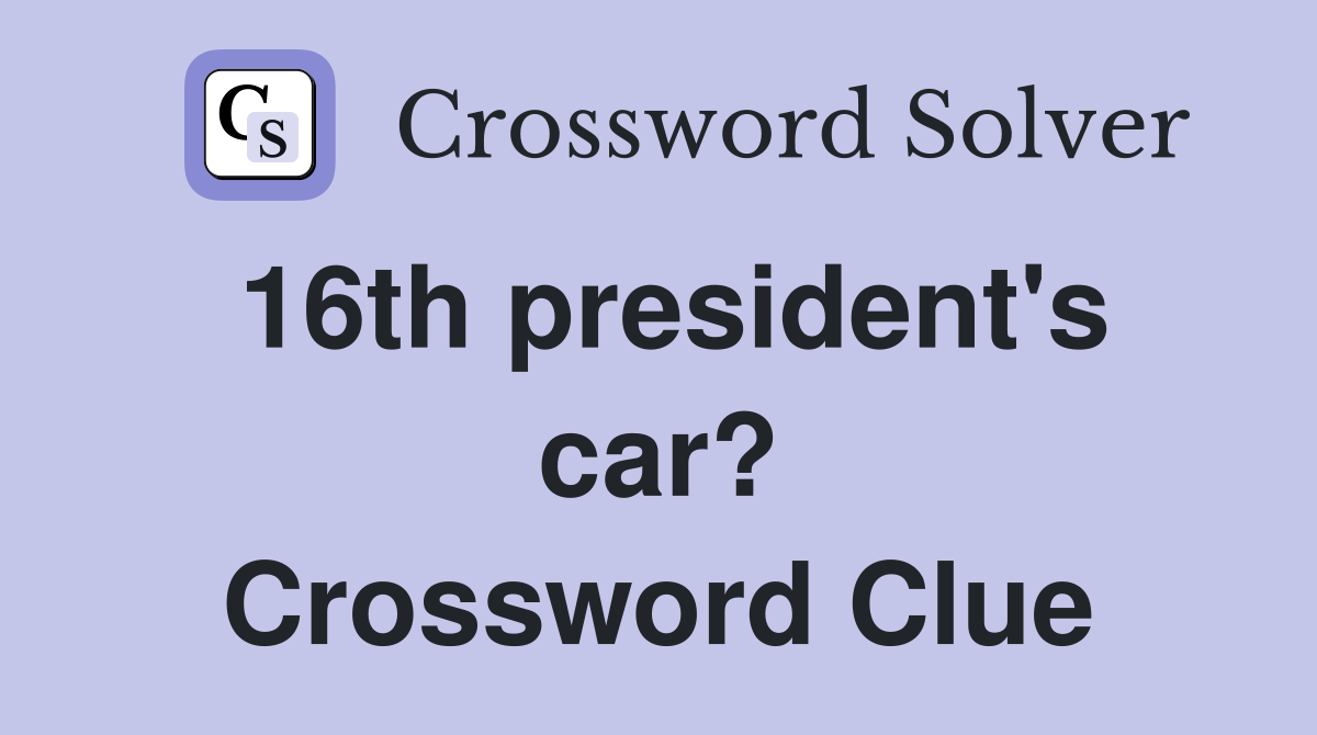 16th president's car? Crossword Clue