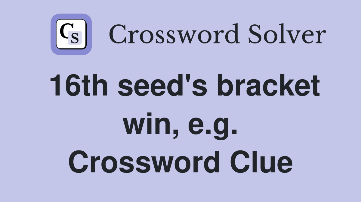 16th seed's bracket win, e.g. Crossword Clue