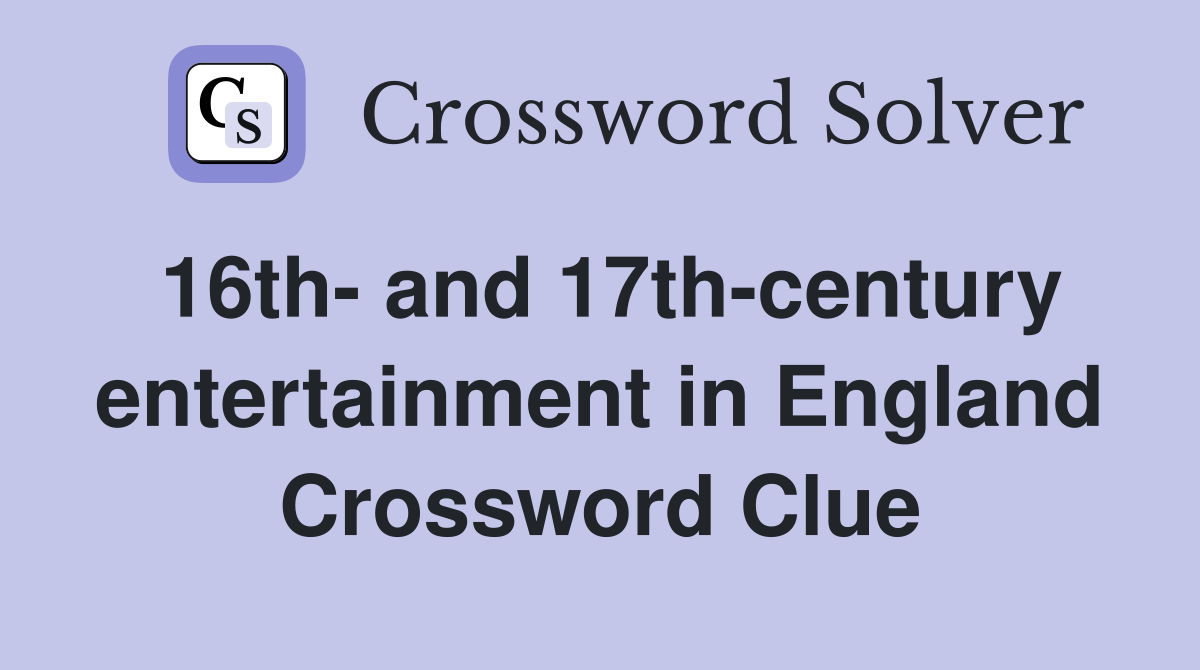 16th- and 17th-century entertainment in England Crossword Clue