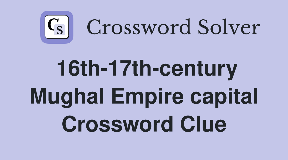 16th-17th-century Mughal Empire capital Crossword Clue