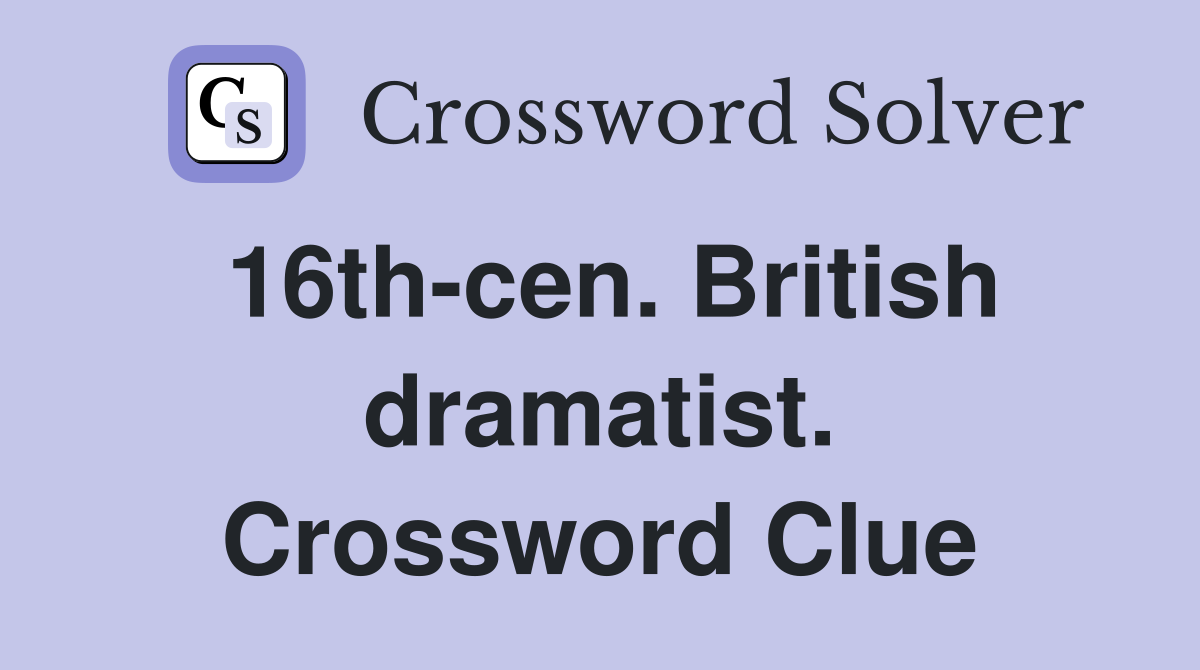 16th-cen. British dramatist. Crossword Clue