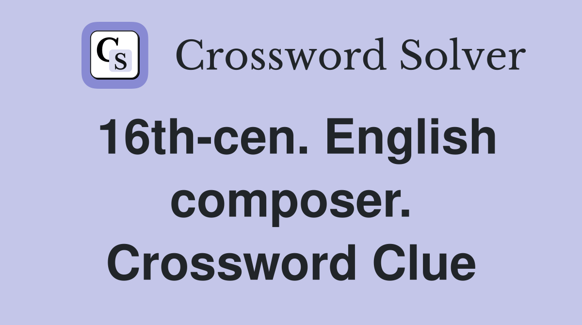 16th-cen. English composer. Crossword Clue