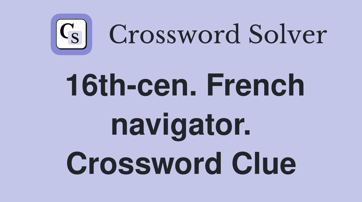 16th-cen. French navigator. Crossword Clue