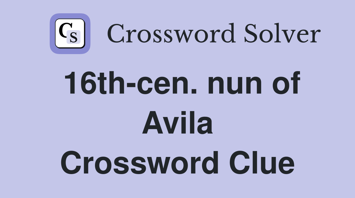 16th-cen. nun of Avila Crossword Clue