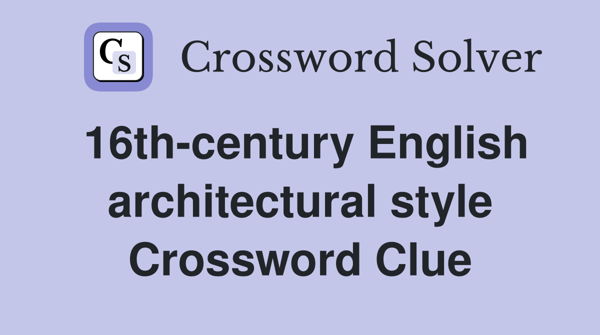 16th-century English architectural style Crossword Clue