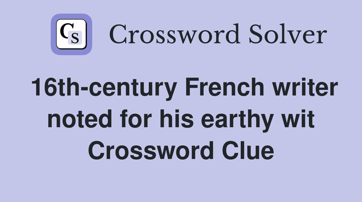 16th-century French writer noted for his earthy wit Crossword Clue