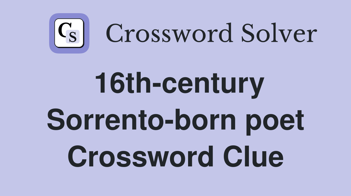 16th-century Sorrento-born poet Crossword Clue