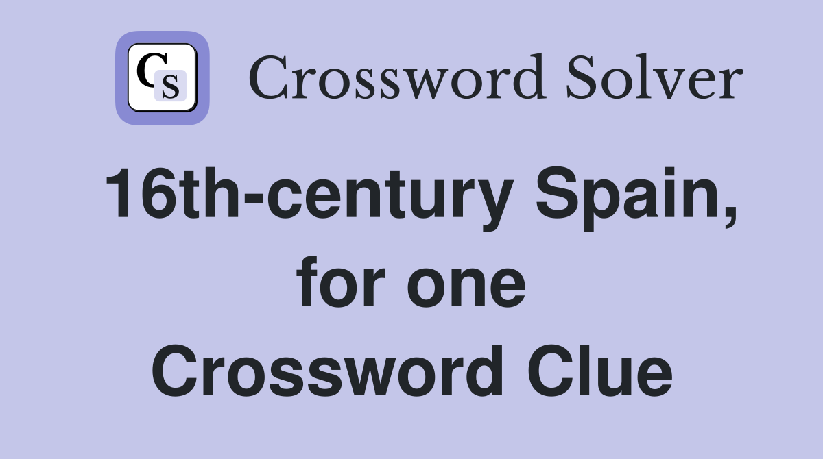 16th-century Spain, for one Crossword Clue