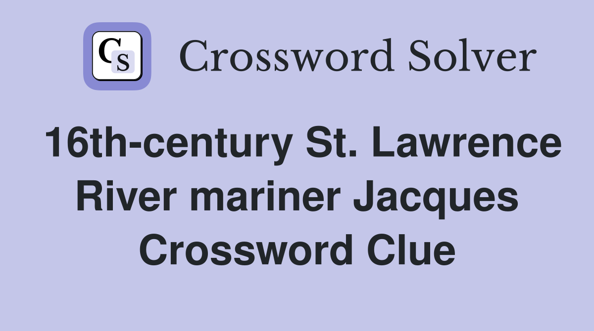 16th-century St. Lawrence River mariner Jacques Crossword Clue