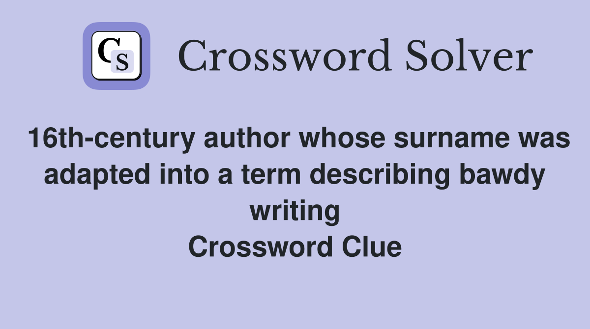 16th-century author whose surname was adapted into a term describing bawdy writing Crossword Clue