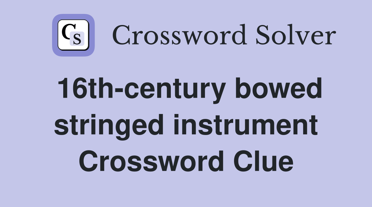16th-century bowed stringed instrument Crossword Clue