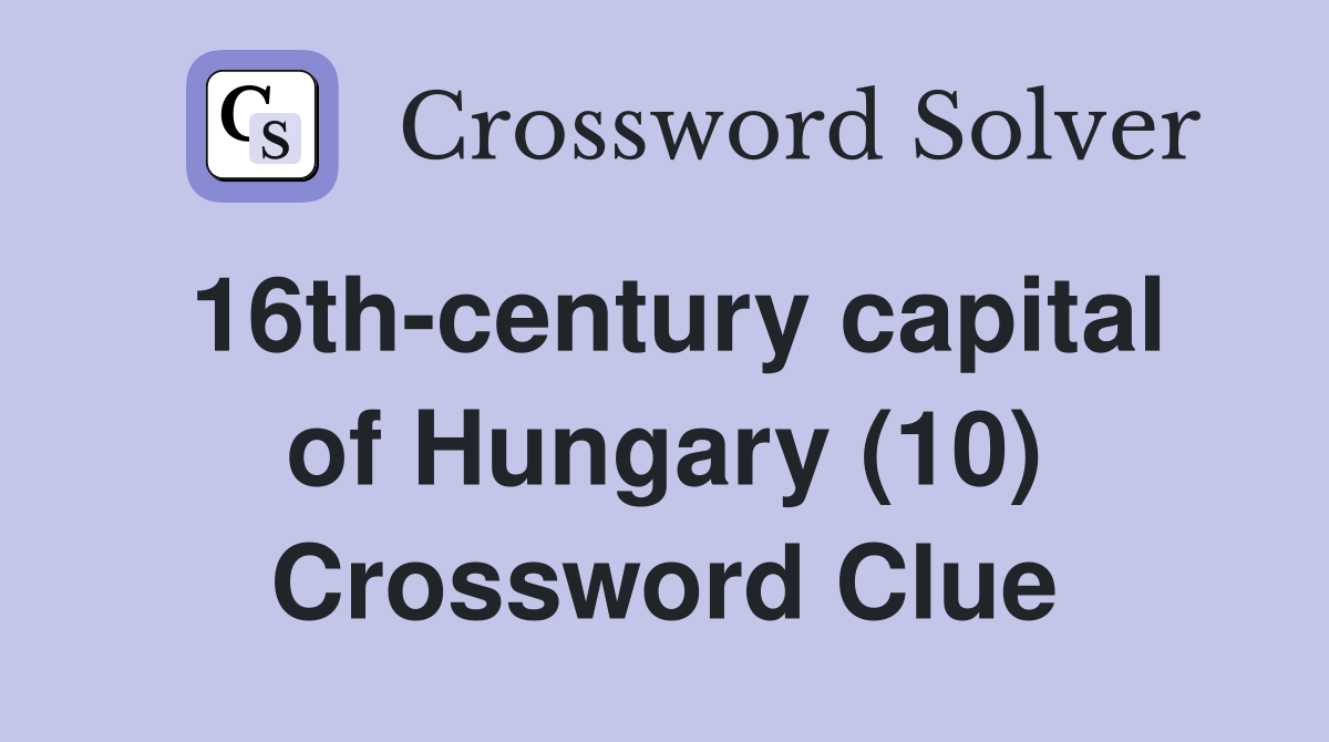 16th-century capital of Hungary (10) Crossword Clue