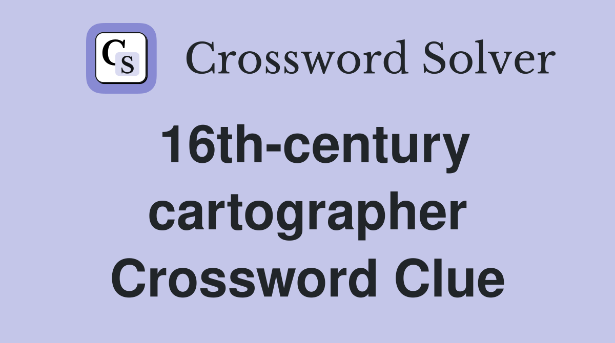 16th-century cartographer Crossword Clue