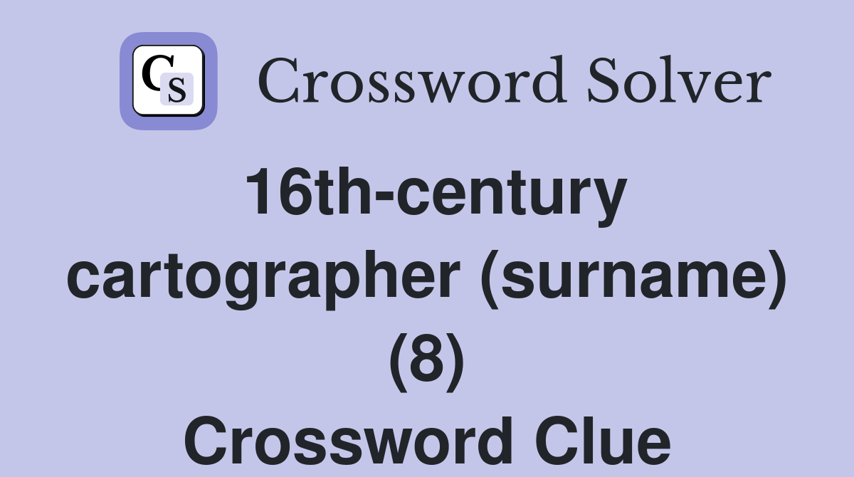 16th-century cartographer (surname) (8) Crossword Clue