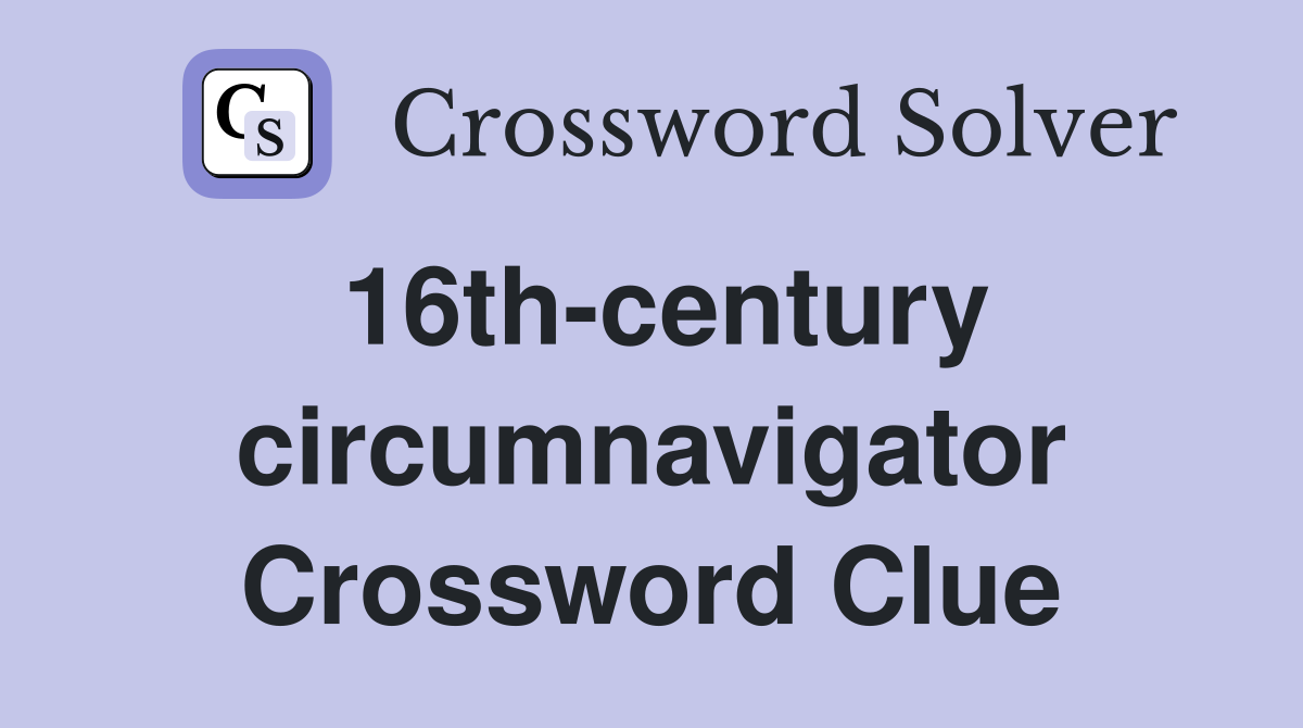 16th-century circumnavigator Crossword Clue
