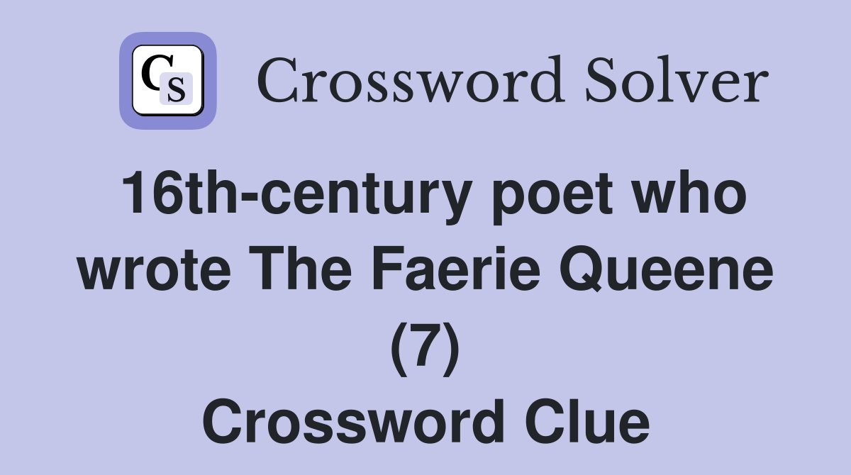 16th-century poet who wrote The Faerie Queene (7) Crossword Clue