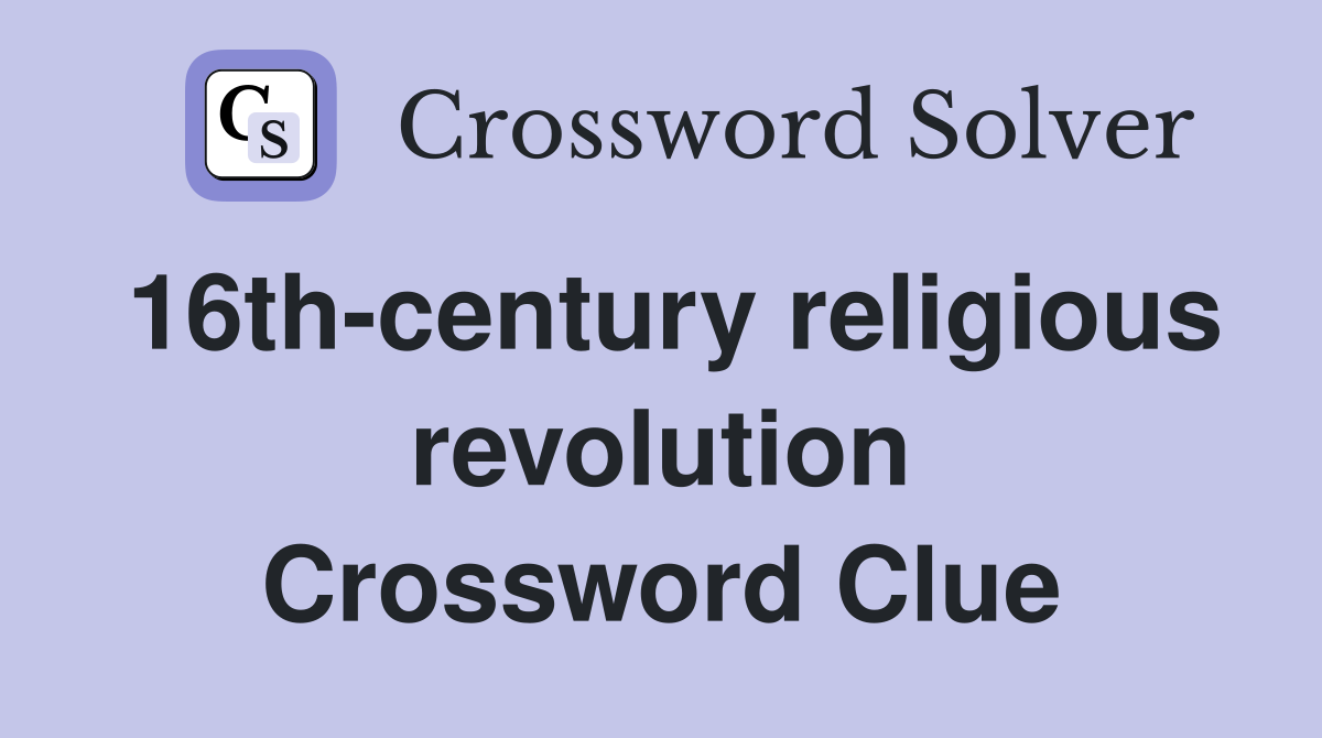 16th-century religious revolution Crossword Clue