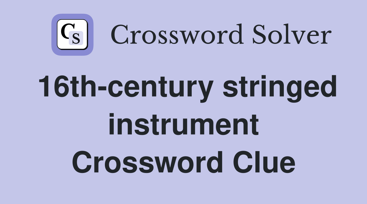 16th-century stringed instrument Crossword Clue