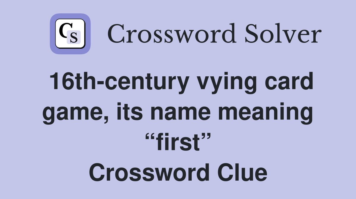 16th-century vying card game, its name meaning “first” Crossword Clue