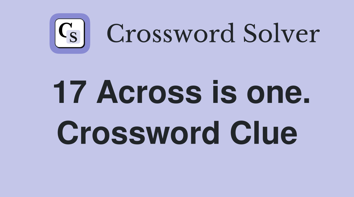 17 Across is one. Crossword Clue