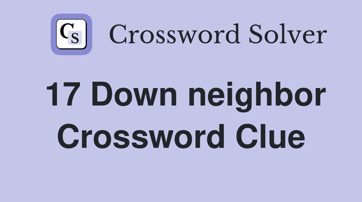 17 Down neighbor Crossword Clue