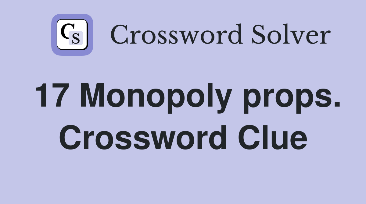 17 Monopoly props. Crossword Clue